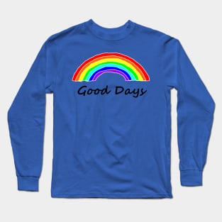 Good Days Rainbows Long Sleeve T-Shirt